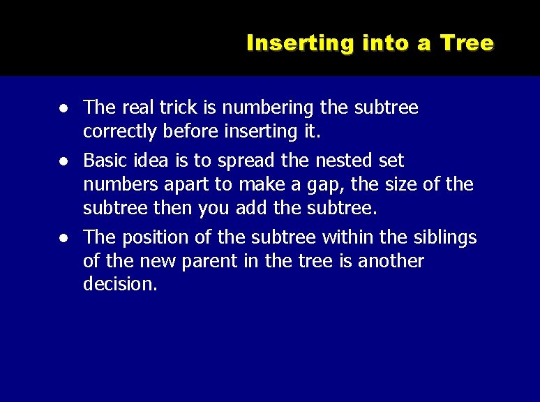 Inserting into a Tree The real trick is numbering the subtree correctly before inserting