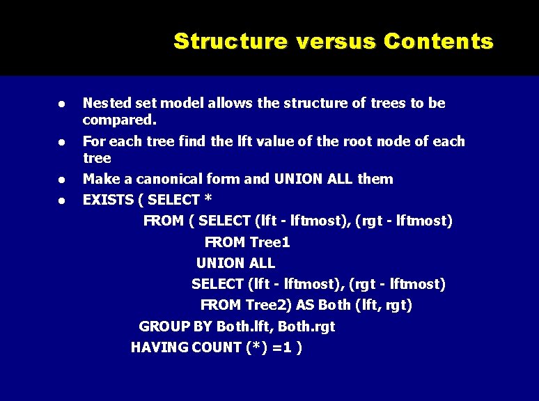 Structure versus Contents Nested set model allows the structure of trees to be compared.