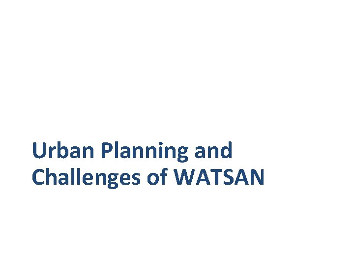 Urban Planning and Challenges of WATSAN 
