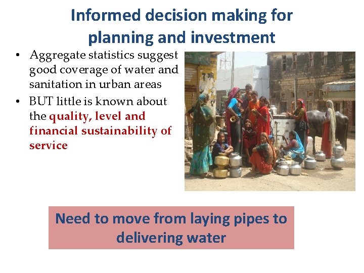 Informed decision making for planning and investment • Aggregate statistics suggest good coverage of