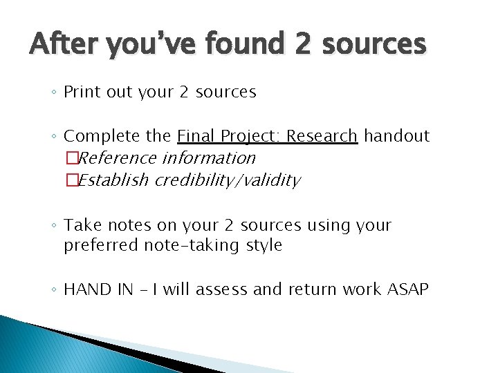 After you’ve found 2 sources ◦ Print out your 2 sources ◦ Complete the
