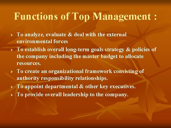Functions of Top Management : Ø Ø Ø To analyze, evaluate & deal with