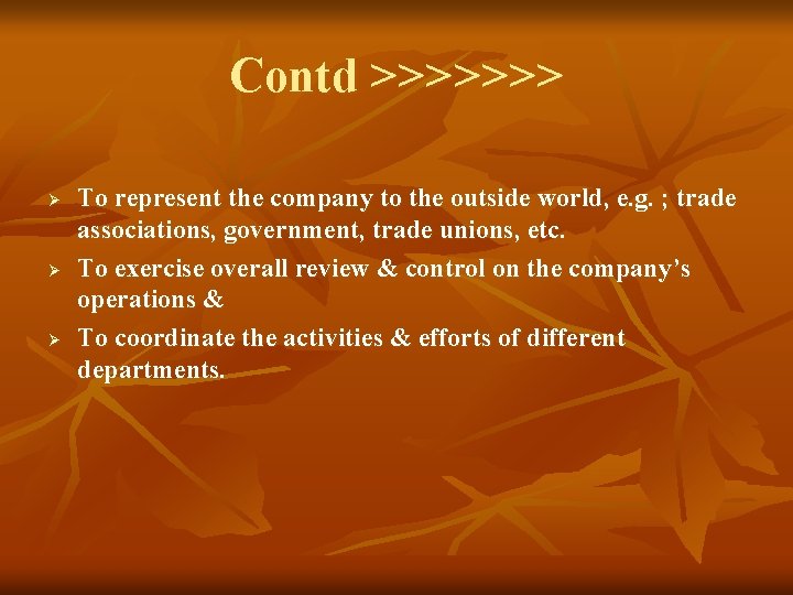 Contd >>>>>>> Ø Ø Ø To represent the company to the outside world, e.