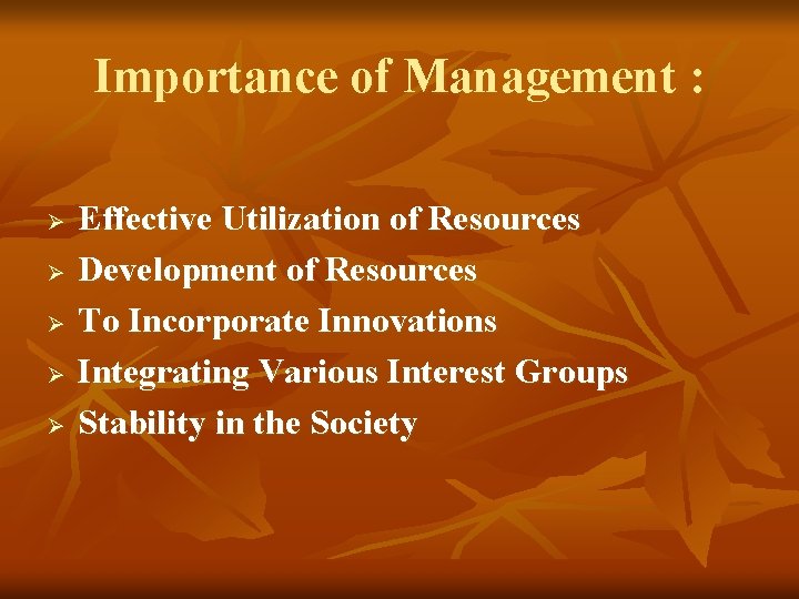 Importance of Management : Ø Ø Ø Effective Utilization of Resources Development of Resources