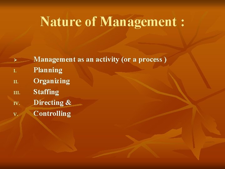 Nature of Management : Ø I. III. IV. V. Management as an activity (or