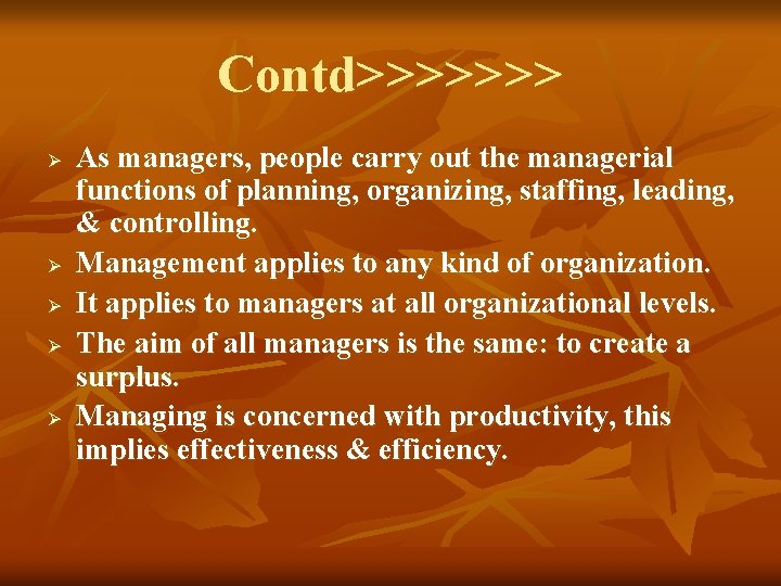 Contd>>>>>>> Ø Ø Ø As managers, people carry out the managerial functions of planning,