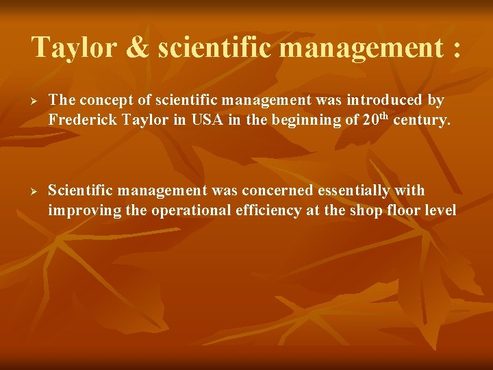 Taylor & scientific management : Ø Ø The concept of scientific management was introduced