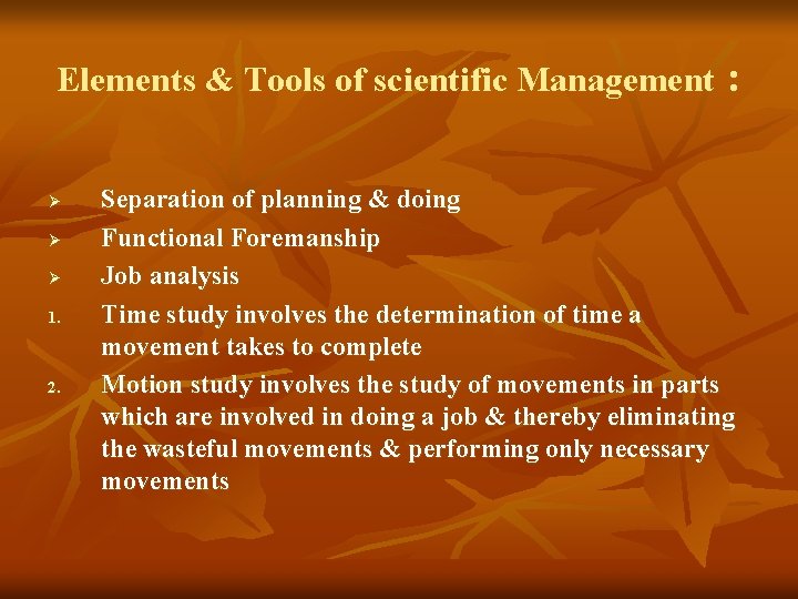 Elements & Tools of scientific Management : Ø Ø Ø 1. 2. Separation of