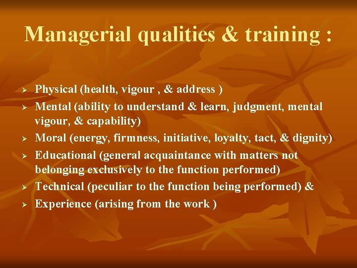 Managerial qualities & training : Ø Ø Ø Physical (health, vigour , & address