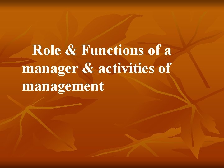 Role & Functions of a manager & activities of management 