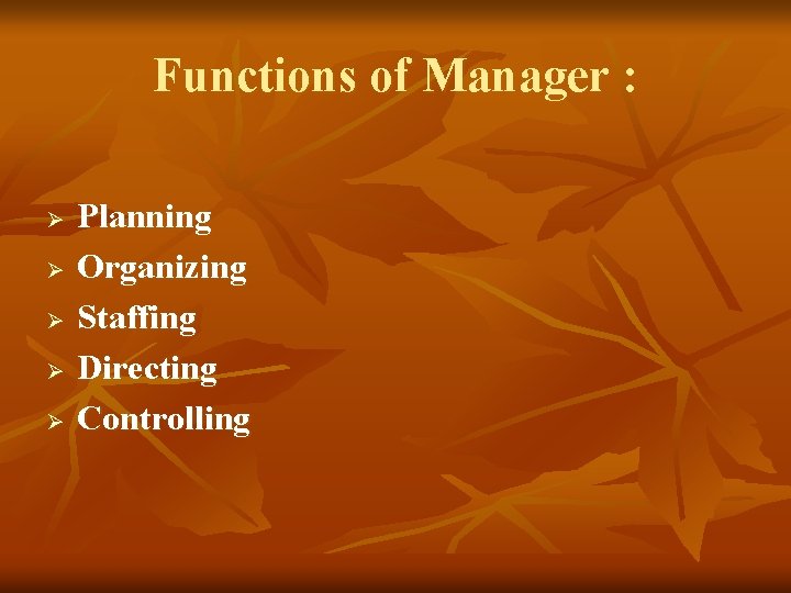 Functions of Manager : Ø Ø Ø Planning Organizing Staffing Directing Controlling 