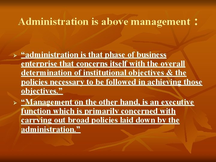 Administration is above management : Ø Ø “administration is that phase of business enterprise