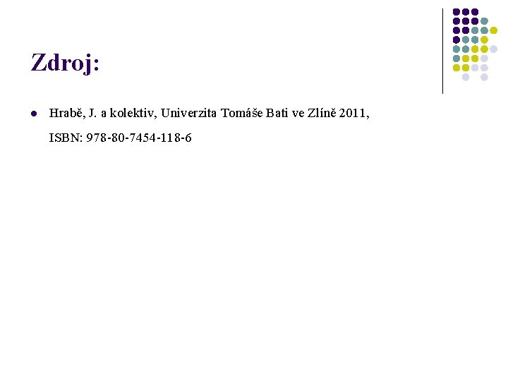 Zdroj: l Hrabě, J. a kolektiv, Univerzita Tomáše Bati ve Zlíně 2011, ISBN: 978