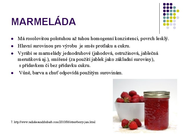 MARMELÁDA l l Má rosolovitou polotuhou až tuhou homogenní konzistenci, povrch lesklý. Hlavní surovinou