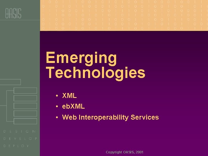 Emerging Technologies • XML • eb. XML • Web Interoperability Services Copyright OASIS, 2001
