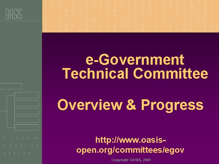 e-Government Technical Committee Overview & Progress http: //www. oasisopen. org/committees/egov Copyright OASIS, 2001 