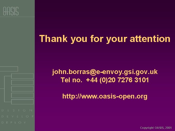 Thank you for your attention john. borras@e-envoy. gsi. gov. uk Tel no. +44 (0)20