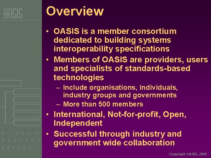 Overview • OASIS is a member consortium dedicated to building systems interoperability specifications •