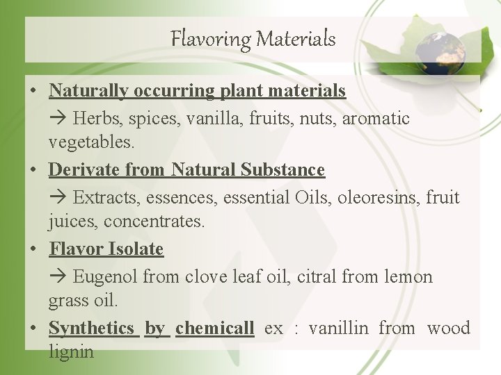 Flavoring Materials • Naturally occurring plant materials Herbs, spices, vanilla, fruits, nuts, aromatic vegetables.