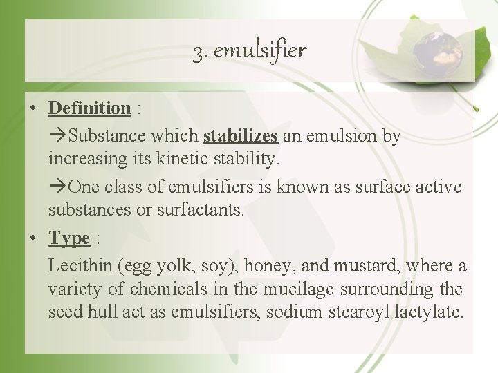 3. emulsifier • Definition : Substance which stabilizes an emulsion by increasing its kinetic