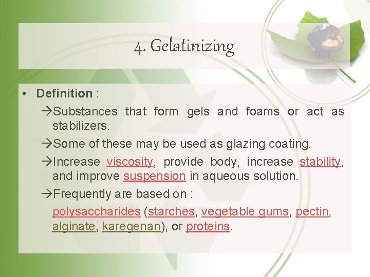 4. Gelatinizing • Definition : Substances that form gels and foams or act as