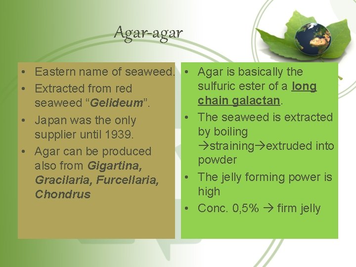 Agar-agar • Eastern name of seaweed. • Agar is basically the sulfuric ester of