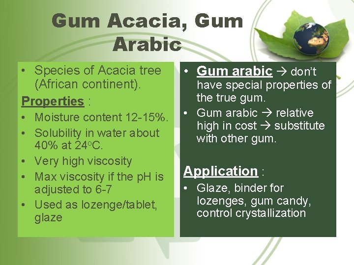 Gum Acacia, Gum Arabic • Species of Acacia tree (African continent). Properties : •