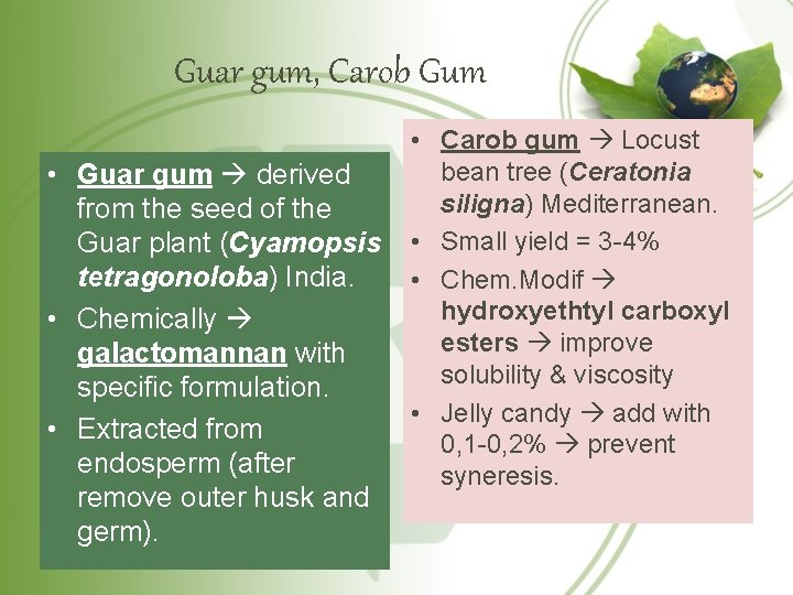 Guar gum, Carob Gum • Guar gum derived from the seed of the Guar