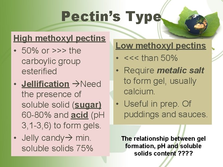 Pectin’s Type High methoxyl pectins • 50% or >>> the carboylic group esterified •