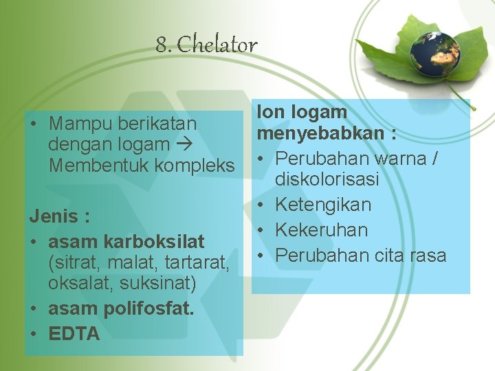 8. Chelator • Mampu berikatan dengan logam Membentuk kompleks Jenis : • asam karboksilat