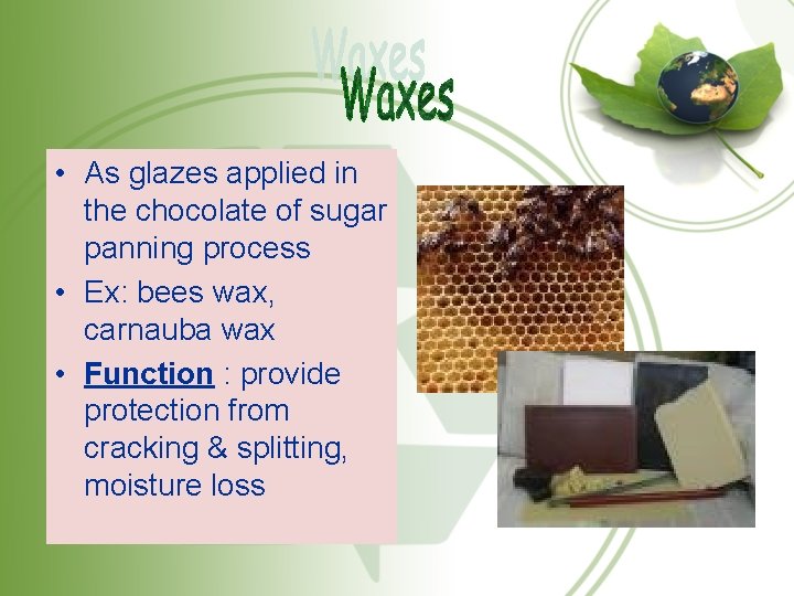  • As glazes applied in the chocolate of sugar panning process • Ex: