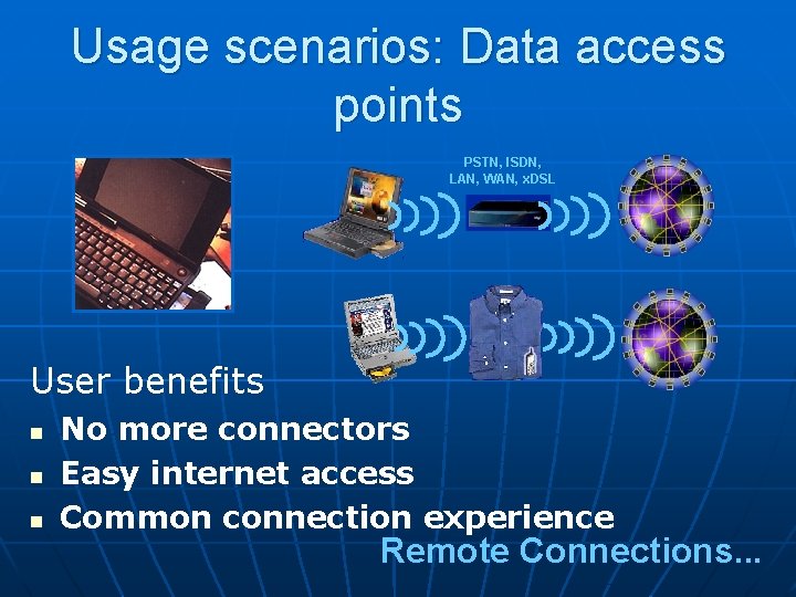 Usage scenarios: Data access points PSTN, ISDN, LAN, WAN, x. DSL User benefits n