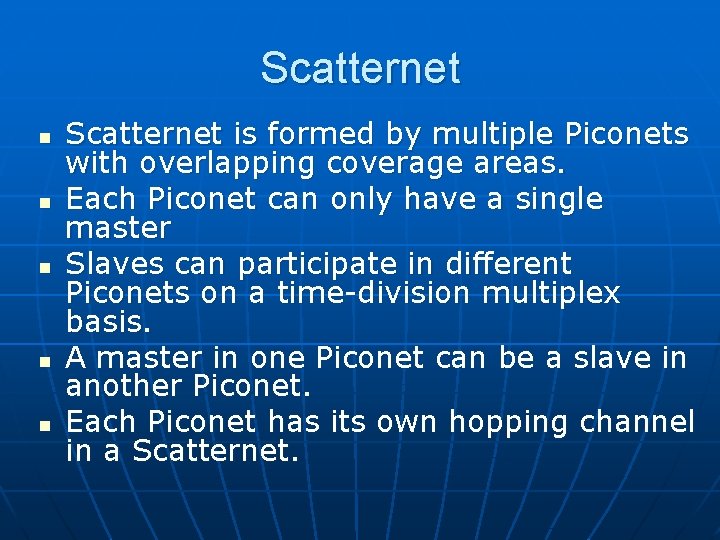 Scatternet n n n Scatternet is formed by multiple Piconets with overlapping coverage areas.