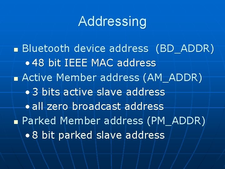 Addressing n n n Bluetooth device address (BD_ADDR) • 48 bit IEEE MAC address