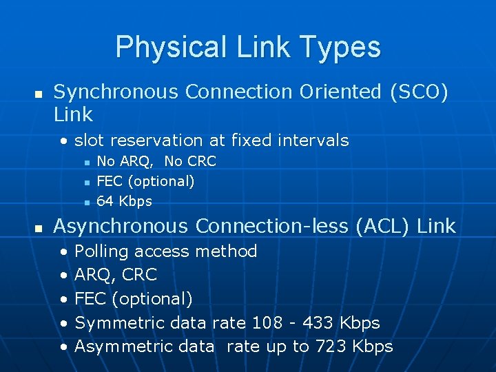 Physical Link Types n Synchronous Connection Oriented (SCO) Link • slot reservation at fixed