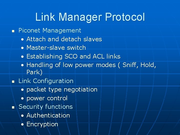 Link Manager Protocol n n n Piconet Management • Attach and detach slaves •