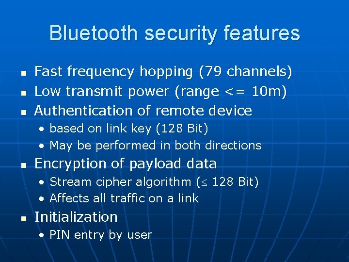 Bluetooth security features n n n Fast frequency hopping (79 channels) Low transmit power