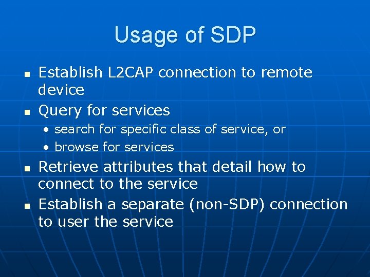 Usage of SDP n n Establish L 2 CAP connection to remote device Query