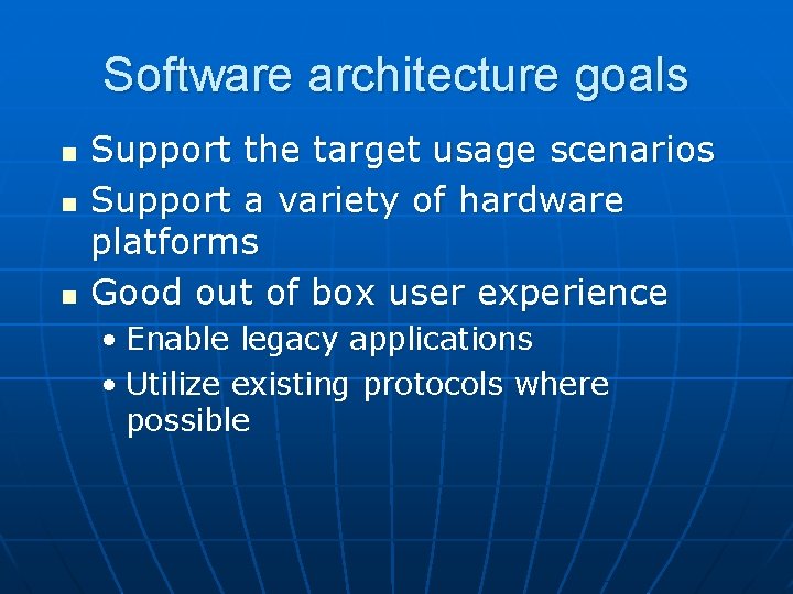 Software architecture goals n n n Support the target usage scenarios Support a variety