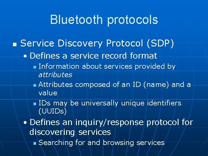 Bluetooth protocols n Service Discovery Protocol (SDP) • Defines a service record format Information