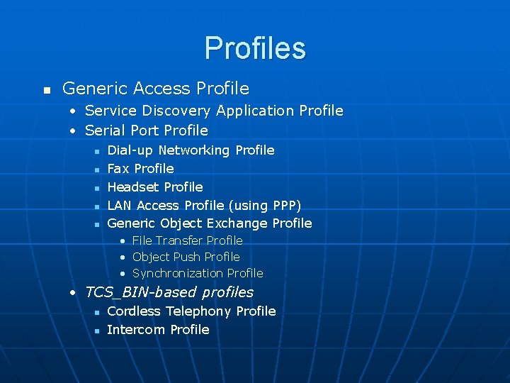 Profiles n Generic Access Profile • Service Discovery Application Profile • Serial Port Profile