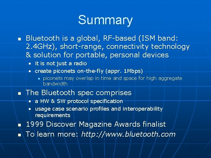 Summary n Bluetooth is a global, RF-based (ISM band: 2. 4 GHz), short-range, connectivity