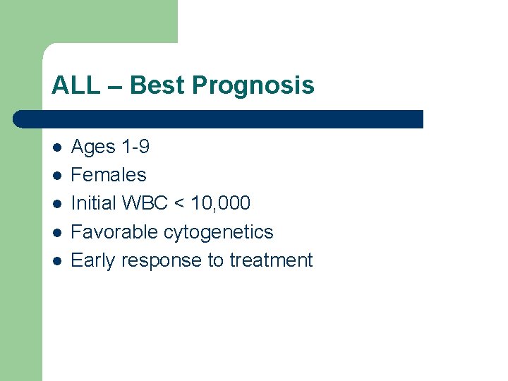 ALL – Best Prognosis l l l Ages 1 -9 Females Initial WBC <