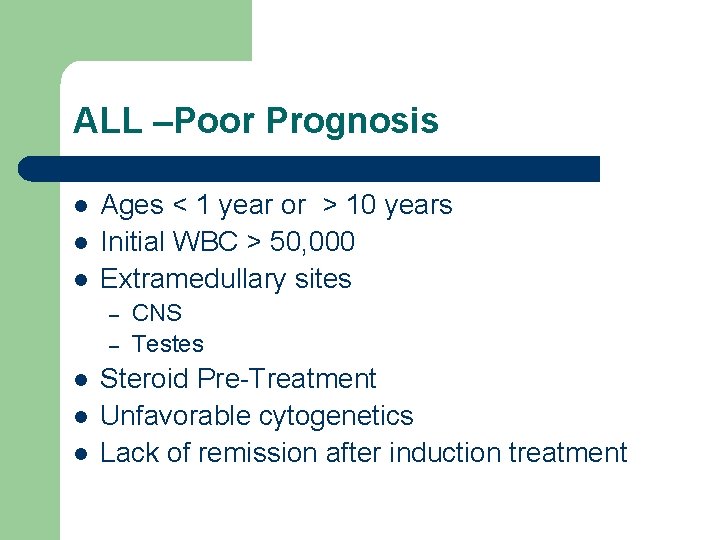 ALL –Poor Prognosis l l l Ages < 1 year or > 10 years