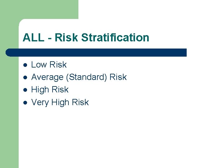 ALL - Risk Stratification l l Low Risk Average (Standard) Risk High Risk Very