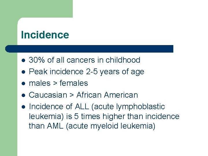 Incidence l l l 30% of all cancers in childhood Peak incidence 2 -5