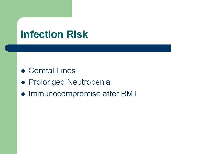 Infection Risk l l l Central Lines Prolonged Neutropenia Immunocompromise after BMT 