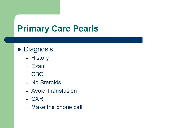Primary Care Pearls l Diagnosis – – – – History Exam CBC No Steroids