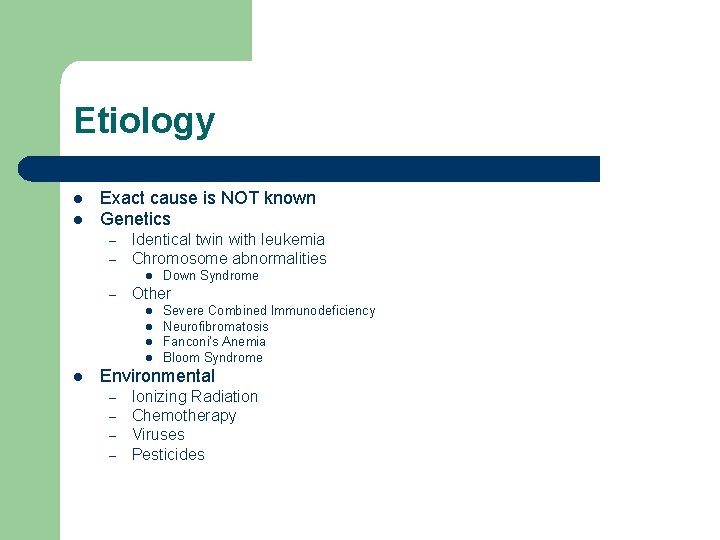 Etiology l l Exact cause is NOT known Genetics – – Identical twin with