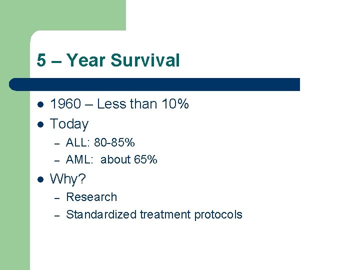 5 – Year Survival l l 1960 – Less than 10% Today – –